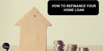 A Step-by-step Guide To Home Loan Refinancing | It's Simple Finance